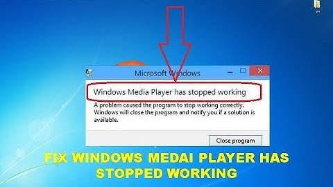 How to fix Windows Media Player Has Stopped Working
