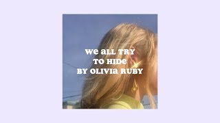 we all try to hide ;; olivia ruby (lyrics)