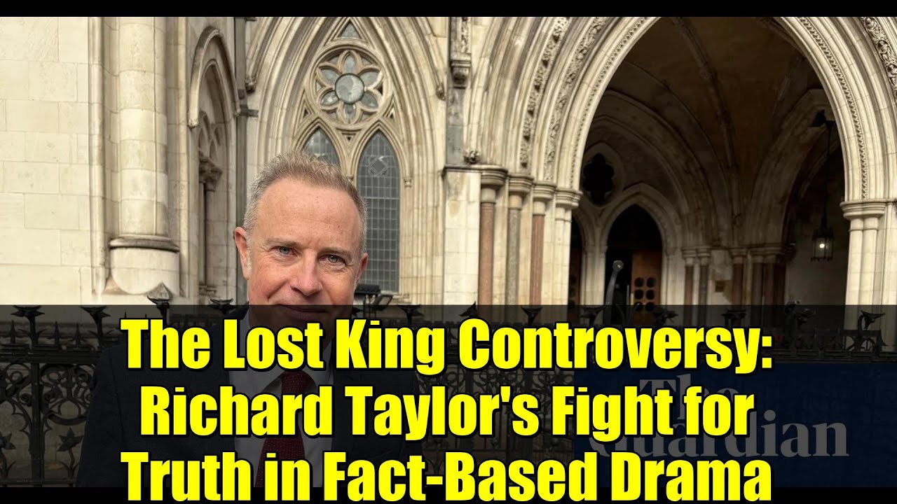 The Lost King Controversy: Richard Taylor's Fight for Truth in Fact-Based Drama