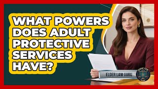 What Powers Does Adult Protective Services Have