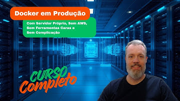 Docker em Produção - Curso Completo (Servidor Próprio, Sem AWS)