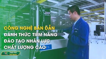 Công nghệ bán dẫn: Đánh thức tiềm năng đào tạo nhân lực chất lượng cao | Thái Nguyên TV