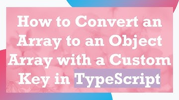 How to Convert an Array to an Object Array with a Custom Key in TypeScript