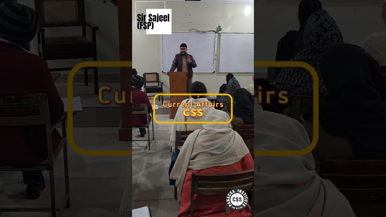 CSS Current Affairs Workshop BY Sir Sajeel Ahmad (FSP)