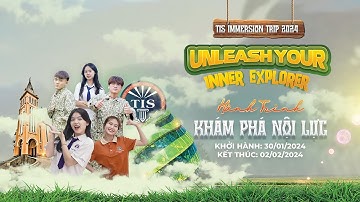 TIS Immersion Trip 2024: Khám phá nội lực - Unleash Your Inner Explorer | Trường Quốc Tế TIS