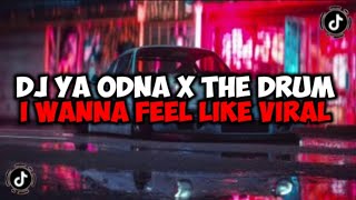 DJ YA ODNA X THE DRUM X I WANNA FEEL LIKE MAMAN FVNDY JEDAG JEDUG VIRAL