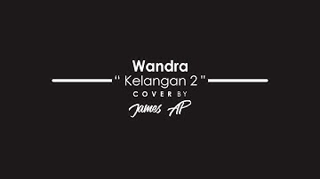 Kelangan 2 - Wandra | Cover By James AP