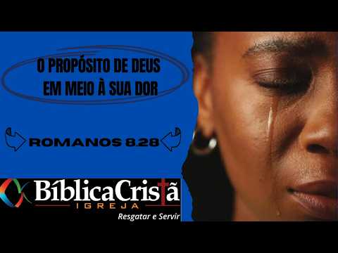 O PROPÓSITO DE DEUS NO MEIO DA SUA DOR