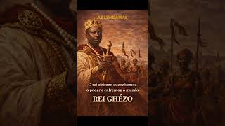 Rei Ghézo - O rei africano que reformou o poder e enfrentou o mundo