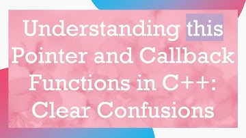 Understanding this Pointer and Callback Functions in C+ + : Clear Confusions