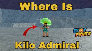 Where Is Kilo Admiral In Blox Fruits Kilo Admiral Boss Location Roblox