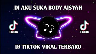 DJ AKU SUKA BODY AISYAH TIK TOK VIRAL TERBARU 2021