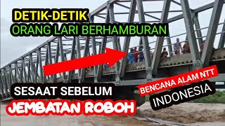 DETIK-DETIK ORANG LARI BERHAMBURAN SESAAT SEBELUM JEMBATAN ROBOH - BENCANA NTT