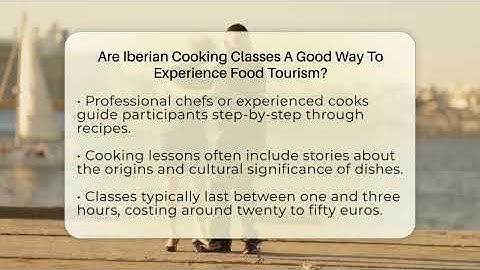 Are Iberian Cooking Classes A Good Way To Experience Food Tourism? - Iberian Wonders