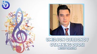 Umidjon Qurbonov - Otamning duosi | Умиджон Курбонов - Отамнинг дуоси (music version)
