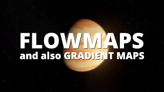 Flowmaps, gradient maps, gas giants.