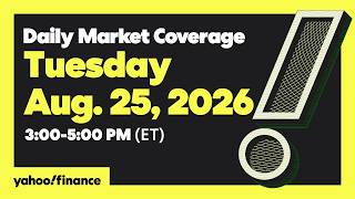 Information Yahoo Finance Live: Daily Market Coverage - August 25, 2026 3PM - 5PM (ET) Update