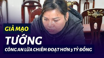 Giả mạo tướng công an lừa chiếm đoạt hơn 3 tỷ đồng