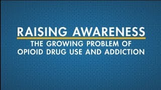 Raising Awareness: The Growing Problem of Opioid Drug Use and Addiction