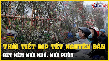 Dự báo thời tiết Tết Nguyên đán trên cả nước | Vietnamnet