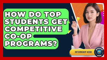How Do Top Students Get Competitive Co-op Programs? - Internship Hero