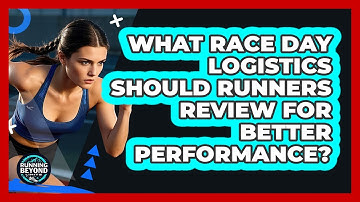 What Race Day Logistics Should Runners Review For Better Performance? - Running Beyond Limits
