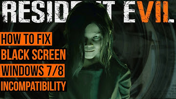 Resident Evil 7 Biohazard: How to Fix Black Screen & Windows 7/8 Incompatibility