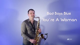 Bad Boys Blue - You're A Woman (Saxophone Cover by JK Sax) Resimi