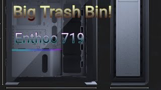 Phanteks Enthoo 719, Big Trash bin !