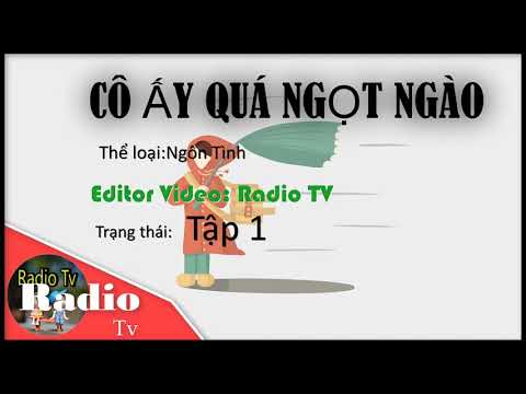 Video Truyện Ngôn Tình - CÔ ẤY QUÁ NGỌT NGÀO | Radio Tv - youtube
