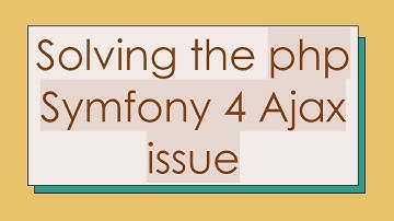 Solving the php Symfony 4 Ajax issue