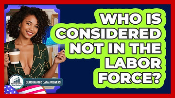 Who Is Considered Not In The Labor Force? - Demographic Data Answers