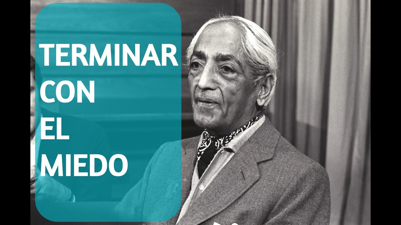 Jiddu Krishnamurti - Terminar con el Miedo - ESPAÑOL