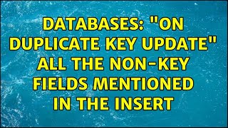 Databases: "on duplicate key update" all the non-key fields mentioned in the insert (2 Solutions!!)