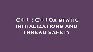 C++ : C++0x static initializations and thread safety