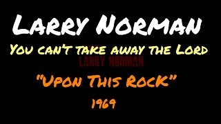 Watch Larry Norman You Cant Take Away The Lord video