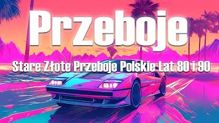 Stare Złote Przeboje Polskie 🌹Stare Polskie Piosenki Lata 80 i 90 🌹 Najwieksze Przeboje Lat 80 i 90