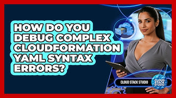 How Do You Debug Complex CloudFormation YAML Syntax Errors? - Cloud Stack Studio