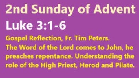 Luke 3:1-6: 2nd Sunday of Advent, Gospel Reflection, Year C, Fr. Tim Peters