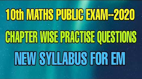 10 th MATHS PUBLIC EXAM --- 2O2O...CHAPTER WISE PRACTICE QUESTIONS ( 15 SET ) NEW SYLLABUS FOR EM