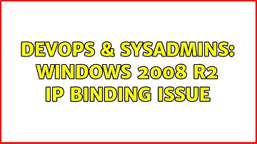DevOps & SysAdmins: Windows 2008 R2 IP binding issue