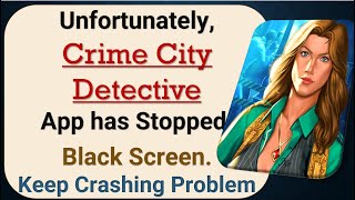 How To Fix Unfortunately, Crime City Detective App has stopped | Keeps Crashing Problem in Android screenshot 4