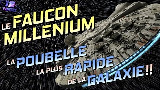 Le FAUCON MILLENIUM : La Poubelle la plus rapide de la Galaxie !!