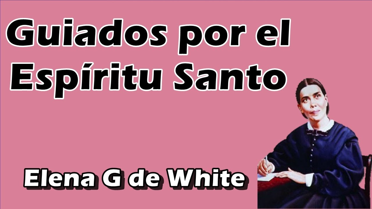 Guiados por el Espíritu Santo - Elena G de White - YouTube