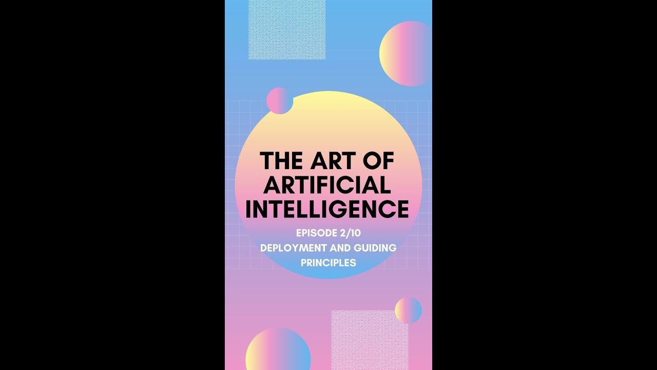 The Art of AI Episode 2: Deployment & Principles / The Art of ...