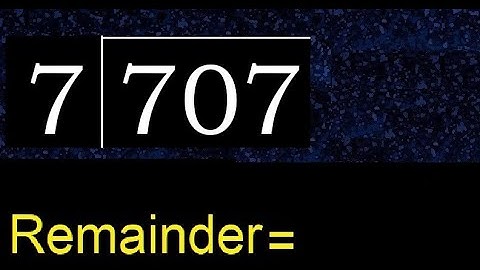 Divide 707 by 7 , remainder  . Division with 1 Digit Divisors . How to do