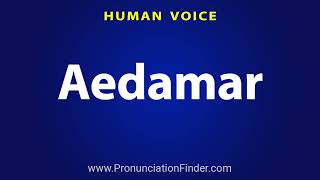 How To Pronounce Aedamar