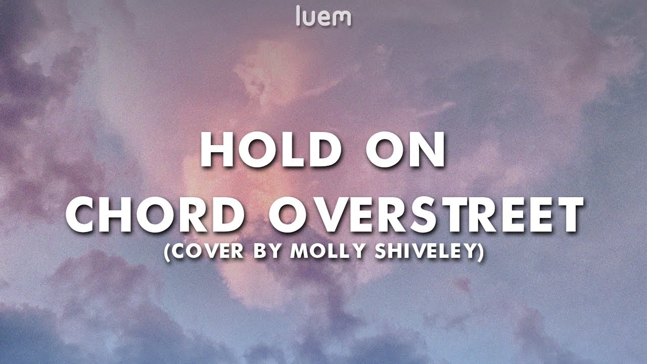 Chord Overstreet - Hold On (Cover by Molly) (Lyrics) | Luem Chord Overstreet - Hold On (Cover by Molly) (Lyrics) | Luem
