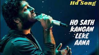 Ho Sath Kangan Leke Aana Thode Bandhan Leke Aana | Arijit Singh | Oonchi Oonchi Deewaro Ko | 2023