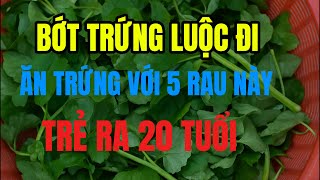 Cả làng thọ 120 tuổi nhờ ăn trứng với 5 loại rau này, diệt sạch ung thư càng ăn càng sống thọ